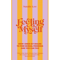 Feeling Myself: How I shed my shame to find sexual freedom and you can too