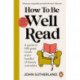 How to be Well Read: A guide to 500 great novels and a handful of literary curiosities