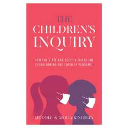 The Children's Inquiry: How the state and society failed the young during the Covid-19 pandemic