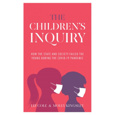 The Children's Inquiry: How the state and society failed the young during the Covid-19 pandemic