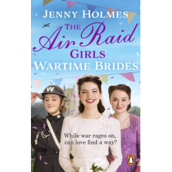 The Air Raid Girls: Wartime Brides: An uplifting and joyful WWII saga romance (The Air Raid Girls Book 3)