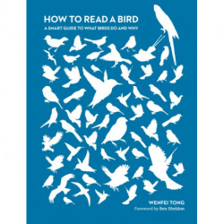 How to Read a Bird: A Smart Guide to What Birds Do and Why