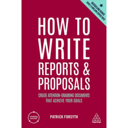 How to Write Reports and Proposals: Create Attention-Grabbing Documents that Achieve Your Goals