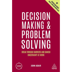 Decision Making and Problem Solving: Break Through Barriers and Banish Uncertainty at Work