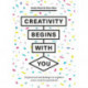 Creativity Begins With You: 31 Practical Workshops to Explore Your Creative Potential