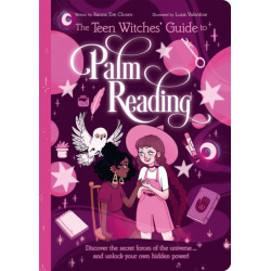 The Teen Witches' Guide to Palm Reading: Discover the Secret Forces of the Universe... and Unlock your Own Hidden Power!
