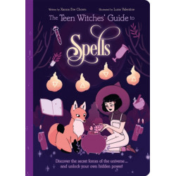 The Teen Witches' Guide to Spells: Discover the Secret Forces of the Universe... and Unlock your Own Hidden Power!