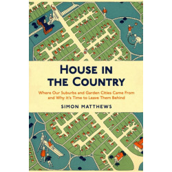 House in the Country: Where Our Suburbs and Garden Cities Came From and Why it's Time to Leave Them Behind