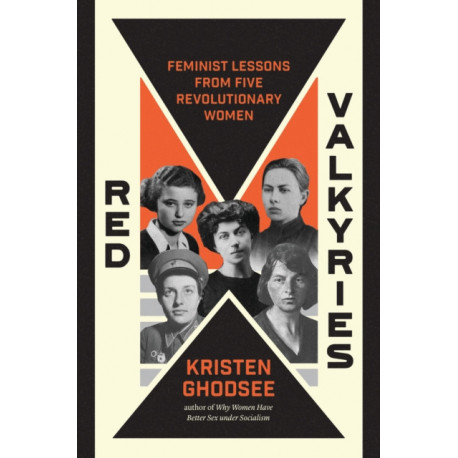 Red Valkyries: Feminist Lessons From Five Revolutionary Women