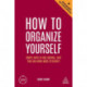 How to Organize Yourself: Simple Ways to Take Control, Save Time and Work More Efficiently