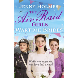 The Air Raid Girls: Wartime Brides: An uplifting and joyful WWII saga romance (The Air Raid Girls Book 3)