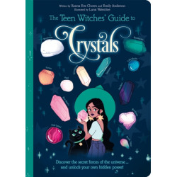 The Teen Witches' Guide to Crystals: Discover the Secret Forces of the Universe... and Unlock your Own Hidden Power!