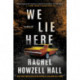 We Lie Here: A Thriller