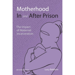 Motherhood In and After Prison: The Impact of Maternal Incarceration