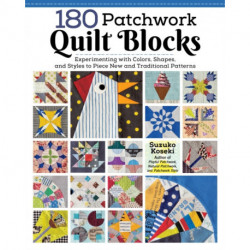 180 Patchwork Quilt Blocks: Experimenting with Colors, Shapes, and Styles to Piece New and Traditional Patterns