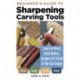 Beginner's Guide to Sharpening Carving Tools: Learn to Keep Your Knives, Gouges & V-Tools in Tip-Top Shape