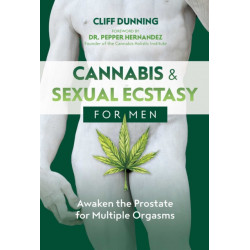 Cannabis and Sexual Ecstasy for Men: Awaken the Prostate for Multiple Orgasms