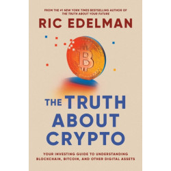 The Truth About Crypto: A Practical, Easy-to-Understand Guide to Bitcoin, Blockchain, NFTs, and Other Digital Assets