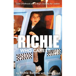 Richie Who Cares?: Lost Childhood and a Boy's Journey for Justice