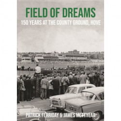 Field of Dreams: 150 Years at The County Ground, Hove