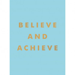 Believe and Achieve: Inspirational Quotes and Affirmations for Success and Self-Confidence