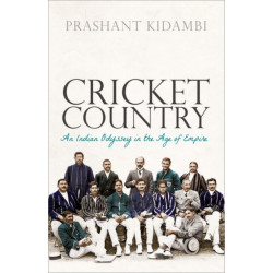 Cricket Country: An Indian Odyssey in the Age of Empire