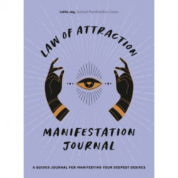 Law of Attraction Manifestation Journal: A Guided Journal for Manifesting Your Deepest Desires