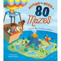 Around the World in 80 Mazes: Fantastic Mazes, Fun Facts, and More!