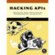 Hacking APIs: Breaking Web Application Programming Interfaces