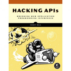 Hacking APIs: Breaking Web Application Programming Interfaces