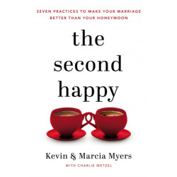The Second Happy: Seven Practices to Make Your Marriage Better Than Your Honeymoon