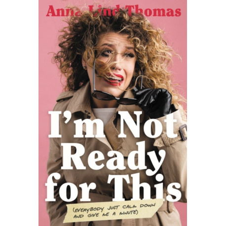 I'm Not Ready for This: Everybody Just Calm Down and Give Me a Minute