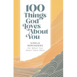 100 Things God Loves About You: Simple Reminders for When You Need Them Most (A 100-Day Devotional)