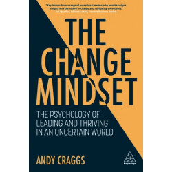 The Change Mindset: The Psychology of Leading and Thriving in an Uncertain World