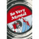 So Very Mental - A Novel