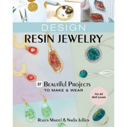 Design Resin Jewelry: 37 Beautiful Projects to Make & Wear- for All Skill Levels