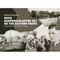 With Raupenschlepper Ost on the Eastern Front: Orel-Brjansk-Kowel-Warsaw-Danzig