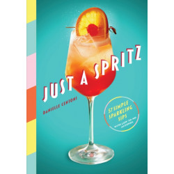 Just a Spritz: 57 Simple Sparkling Sips with Low to No Alcohol