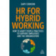 HR for Hybrid Working: How to Adapt People Practices to Support Employees and the Organization