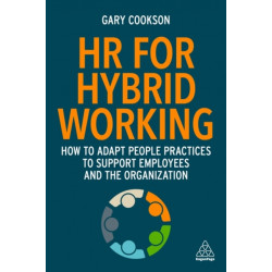 HR for Hybrid Working: How to Adapt People Practices to Support Employees and the Organization