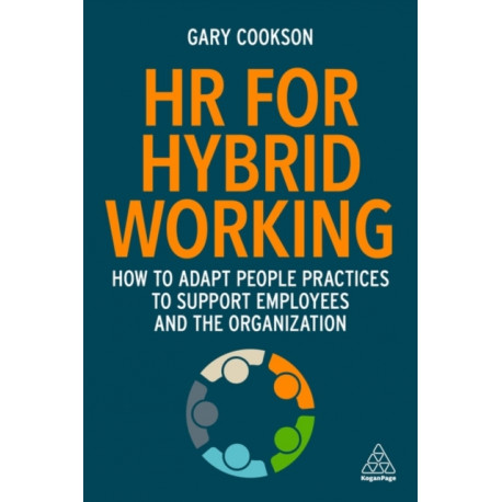 HR for Hybrid Working: How to Adapt People Practices to Support Employees and the Organization