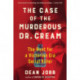 The Case of the Murderous Dr. Cream: The Hunt for a Victorian Era Serial Killer