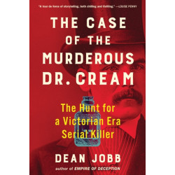 The Case of the Murderous Dr. Cream: The Hunt for a Victorian Era Serial Killer