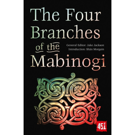 The Four Branches of the Mabinogi: Epic Stories, Ancient Traditions