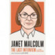 Janet Malcolm: The Last Interview: And Other Conversations
