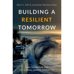 Building a Resilient Tomorrow: How to Prepare for the Coming Climate Disruption