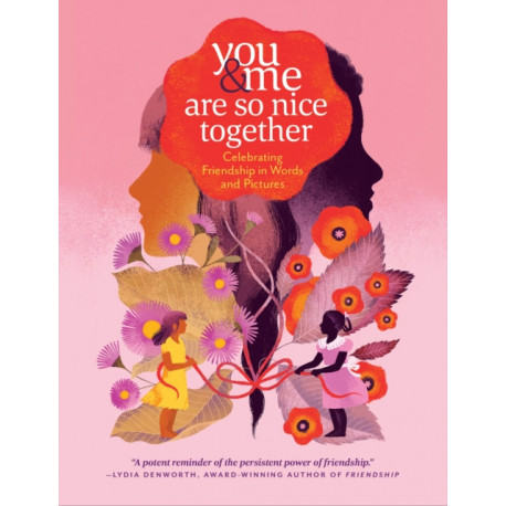 You & Me Are So Nice Together: Celebrating Friendship in Words and Pictures
