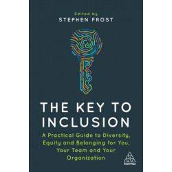 The Key to Inclusion: A Practical Guide to Diversity, Equity and Belonging for You, Your Team and Your Organization