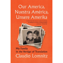 Our America, Nuestra America, Unsere Amerika: My Family in the Vertigo of Translation