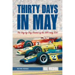 Thirty Days in May: The Day-by-Day Drama of the 1970 Indy 500